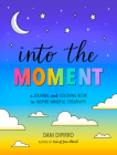 Into the Moment: A Journal and Coloring Book to Inspire Mindful Creativity Cover Image