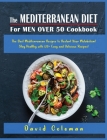 The Mediterranean Diet for Men Over 50 Cookbook: The Best Mediterranean Recipes to Restart Your Metabolism! Stay Healthy with 120+ Easy and Delicious Cover Image