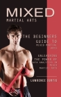 Mixed Martial Arts: The Beginners Guide to Mixed Martial Arts (Unleashing the Power of Data Analytics in Mixed Martial Arts) Cover Image
