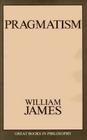 Pragmatism (Great Books in Philosophy) By William James Cover Image