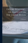 Figure Reading, or, Rapidity in the Simple Rules [microform] By P. (Phineas) D. 1936 McIntosh (Created by) Cover Image
