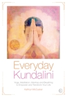 Everyday Kundalini: Yoga, Meditation, Mantras and Breathing to Empower and Transform Your Life By Kathryn McCusker Cover Image