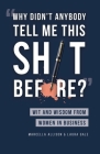 Why Didn't Anybody Tell Me This Sh*t Before?: Wit and Wisdom from Women in Business Cover Image