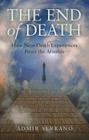 The End of Death: How Near-Death Experiences Prove the Afterlife By Admir Serrano Cover Image