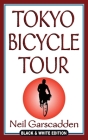 Tokyo Bicycle Tour: Black & White Edition By Neil Garscadden Cover Image