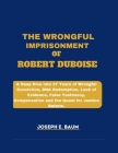 The Wrongful Imprisonment Of Robert Duboise: A Deep Dive into 37 Years of Wrongful Conviction, DNA Redemption, Lack of Evidence, False Testimony, Comp Cover Image