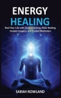Energy Healing: Heal Your Body and Increase Energy with Reiki Healing, Guided Imagery, Chakra Balancing, and Chakra Healing By Sarah Rowland Cover Image