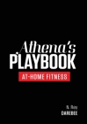 Athena's Playbook: No-Equipment Fitness Program and Workouts to Chisel Out the Best Version of You Cover Image