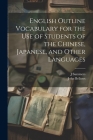 English Outline Vocabulary for the Use of Students of the Chinese, Japanese, and Other Languages Cover Image