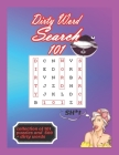 Dirty Word Search 101: Book for Adults collection of 101 Naughty and Lewd Word Search Puzzles - The Perfect Stocking Stuffer for Men and wome Cover Image
