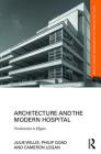 Architecture and the Modern Hospital: Nosokomeion to Hygeia (Routledge Research in Architecture) By Julie Willis, Philip Goad, Cameron Logan Cover Image