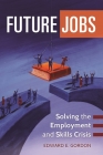 Future Jobs: Solving the Employment and Skills Crisis Cover Image