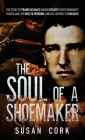 The Soul of a Shoemaker: The Story of Frank Katana's Daring Escape from Communist Yugoslavia, His Rise to Freedom, and His Journey to Success By Susan Cork Cover Image