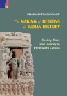 The Making of Regions in Indian History: Society, State and Identity in Premodern Odhisa By Bhairabi Prasad Sahu Cover Image