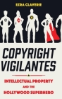 Copyright Vigilantes: Intellectual Property and the Hollywood Superhero Cover Image