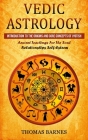 Vedic Astrology: Introduction To The Origins And Core Concepts Of Jyotish (Ancient Teachings For The Soul Relationships Self-Esteem) Cover Image