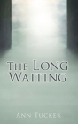 The Long Waiting By Ann Tucker Cover Image