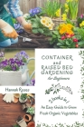 Container and Raised Bed Gardening for Beginners 2 Books in 1: An Easy Guide to Grow Fresh Organic Vegetables Cover Image