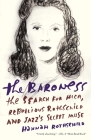 The Baroness: The Search for Nica, the Rebellious Rothschild and Jazz's Secret Muse By Hannah Rothschild Cover Image