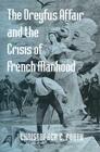 The Dreyfus Affair and the Crisis of French Manhood (Johns Hopkins University Studies in Historical and Political #121) Cover Image