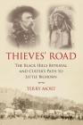 Thieves' Road: The Black Hills Betrayal and Custer's Path to Little Bighorn By Terry Mort Cover Image