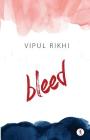 Bleed By Vipul Rikhi Cover Image