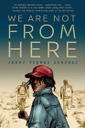 We Are Not from Here By Jenny Torres Sanchez Cover Image