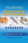 The Certified Pharmaceutical GMP Professional Handbook By Mark Allen Durivage (Editor) Cover Image