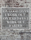 On Good Days I work Out, On Bad Days I work Out Harder: Inspirational Quote Notebook By Youcan McDoit Notebooks Cover Image