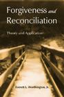 Forgiveness and Reconciliation: Theory and Application By Everett L. Worthington Jr Cover Image
