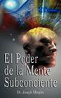 El Poder De La Mente Subconsciente ( The Power of the Subconscious Mind ) By Joseph Murphy Cover Image