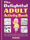 The Delightful Adult Activity Book: With an Excellent Variety of Easy Puzzles, Coloring Pages, Writing Activities, Brain Games and More By J. D. Kinnest Cover Image