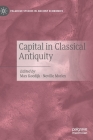 Capital in Classical Antiquity By Max Koedijk (Editor), Neville Morley (Editor) Cover Image