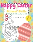 Happy Easter Scissor Skills: Activity book for kids ages 3+ and todlers to coloring and cutting. By M. Z. Publish Cover Image