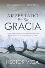 Arrestado Por Su Gracia By Hector Vega Cover Image