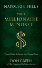 Napoleon Hill's Your Millionaire Mindset: A Practical Guide to Increase Your Personal Wealth (Official Publication of the Napoleon Hill Foundation) By Don Green, Napoleon Hill Foundation Cover Image