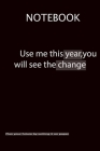Use me this year, you will see the change: notbook By Quote Life Cover Image