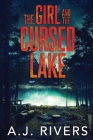 The Girl and the Cursed Lake By A. J. Rivers Cover Image