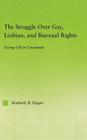 The Struggle Over Gay, Lesbian, and Bisexual Rights: Facing Off in Cincinnati (New Approaches in Sociology) By Kimberly B. Dugan Cover Image