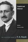 Capital and Interest (Collected Works of F. A. Hayek) By F. a. Hayek, Lawrence H. White (Editor) Cover Image