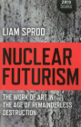 Nuclear Futurism: The Work of Art in the Age of Remainderless Destruction Cover Image