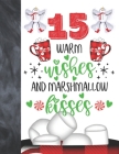 15 Warm Wishes And Marshmallow Kisses: Hot Chocolate Mug For Teen Boys And Girls Age 15 Years Old - Art Sketchbook Sketchpad Activity Book For Kids To Cover Image