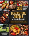 Blackstone Griddle Cookbook: Prepare a Feast for Your Taste Buds with 350+ Simple, Delicious, Recipes - Top Secret Cooking Tips to Effortlessly Bec Cover Image