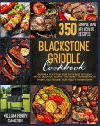 Blackstone Griddle Cookbook: Prepare a Feast for Your Taste Buds with 350+ Simple, Delicious, Recipes - Top Secret Cooking Tips to Effortlessly Bec By William Henry Cameron Cover Image