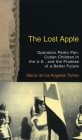 The Lost Apple: Operation Pedro Pan, Cuban Children in the U.S., and the Promise of a Better Future By Maria Torres Cover Image