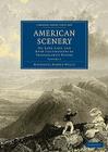 American Scenery: Or, Land, Lake, and River Illustrations of Transatlantic Nature By Nathaniel Parker Willis Cover Image