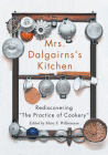 Mrs Dalgairns's Kitchen: Rediscovering 