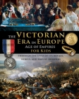 The Victorian Era in Europe - Age of Empires - through the lives of its royals, rebels, and empire-builders By Catherine Fet, Scott Shuster (Editor) Cover Image