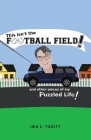 This isn't the FOOTBALL FIELD!: and other pieces of my Puzzled Life! Cover Image
