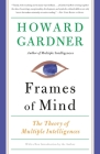 Frames of Mind: The Theory of Multiple Intelligences By Howard E. Gardner Cover Image